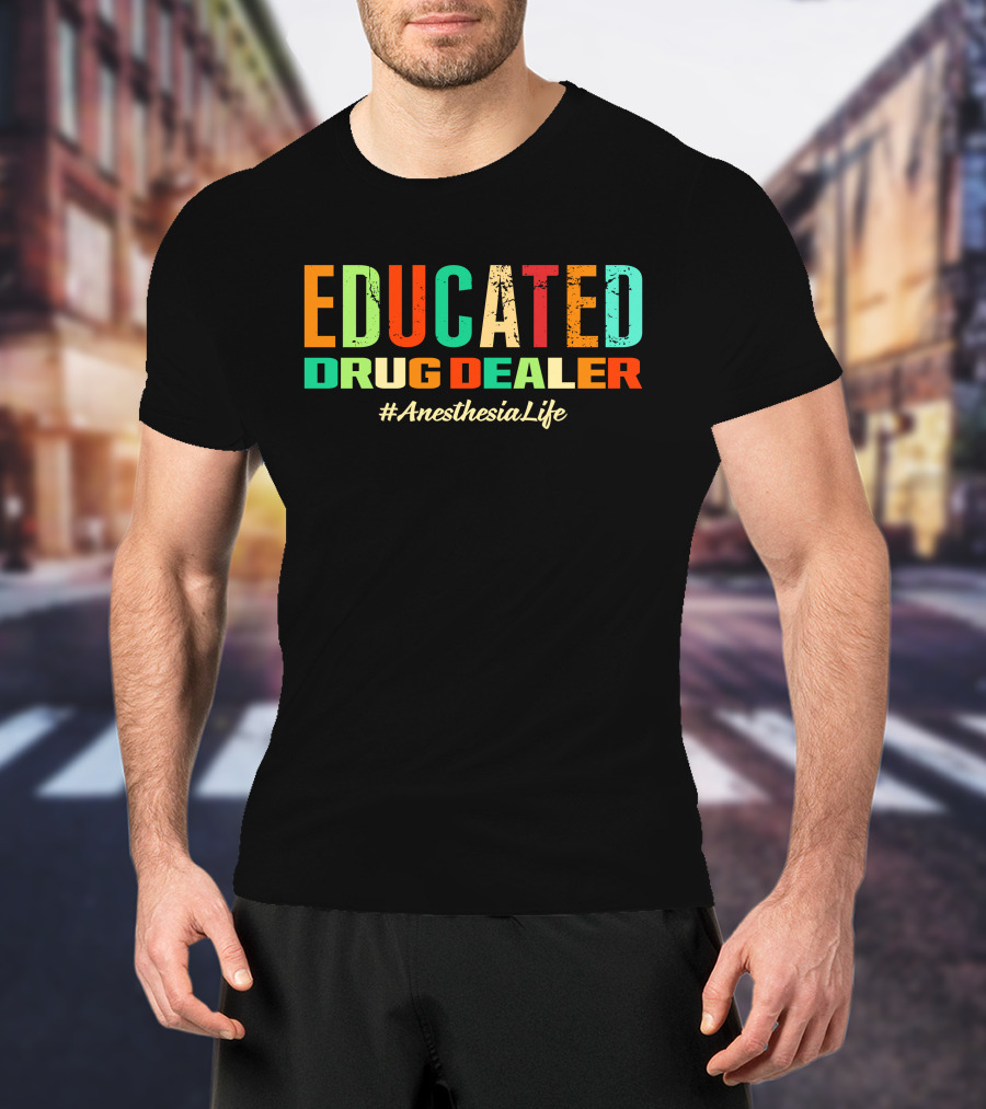 Educated Drug Dealer #AnesthesiaLife T-Shirt