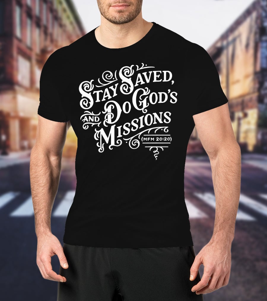 Stay Saved Do God's Missions MFM 20:20 T-Shirt