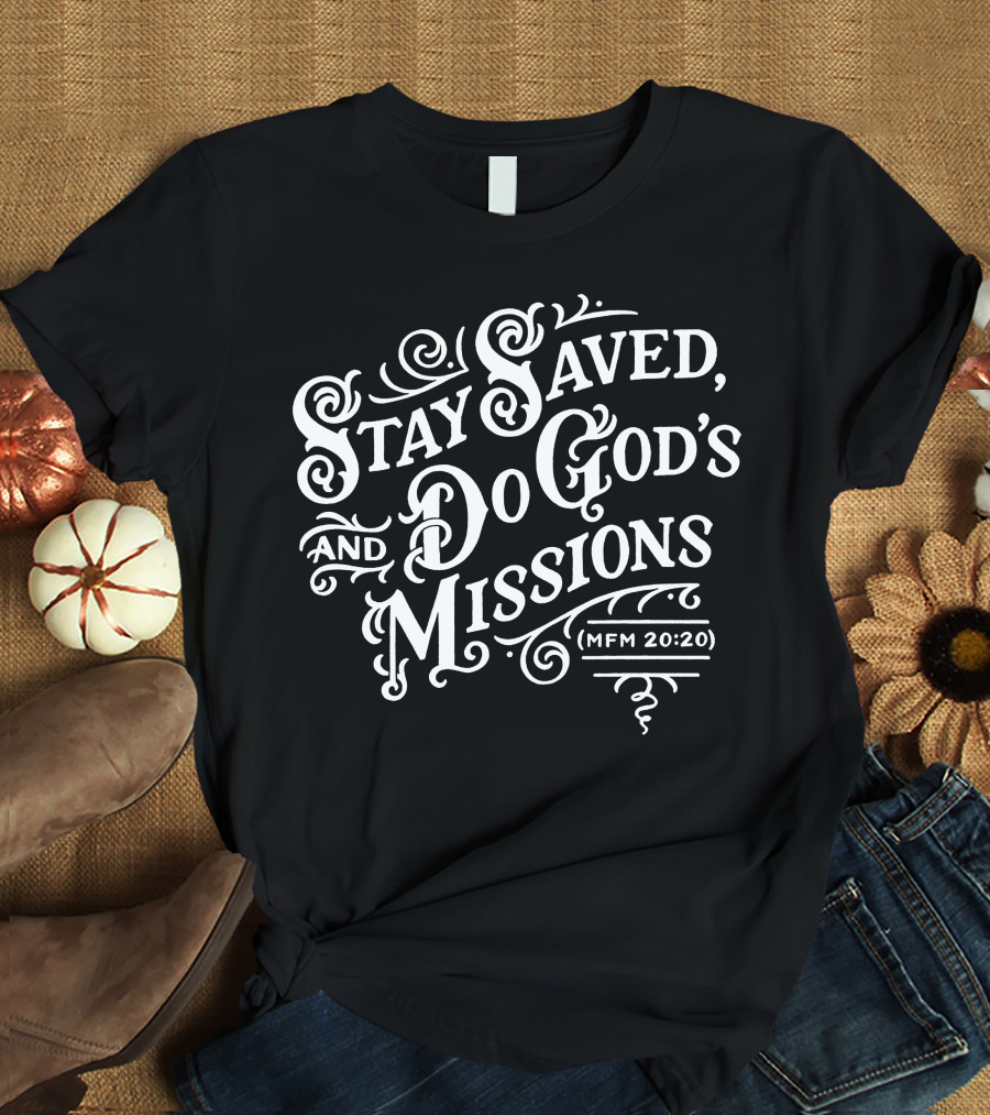 Stay Saved Do God's Missions MFM 20:20 T-Shirt