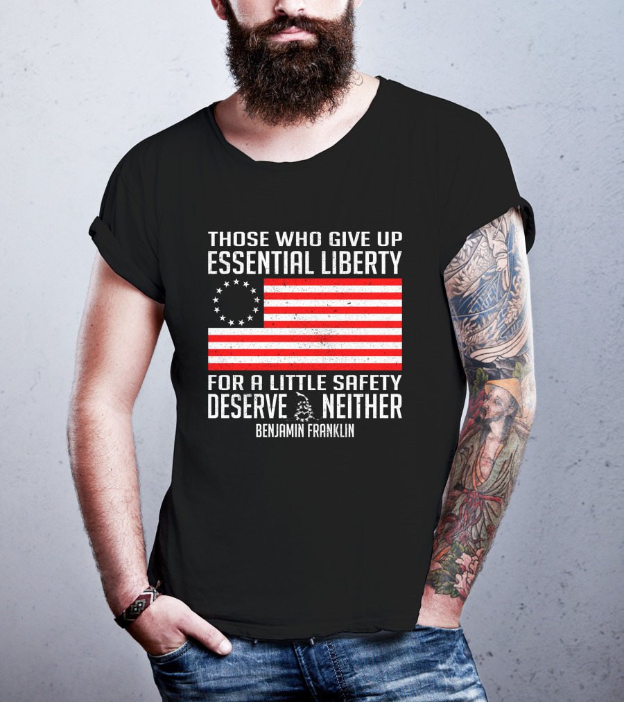 Those Who Give Up Essential Liberty Deserve Neither Benjamin Franklin Flag T-Shirt