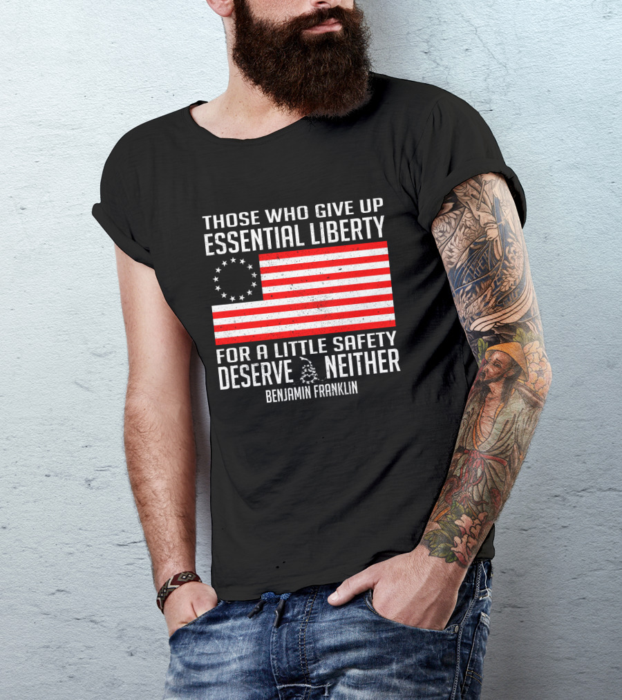 Those Who Give Up Essential Liberty Deserve Neither Benjamin Franklin Flag T-Shirt