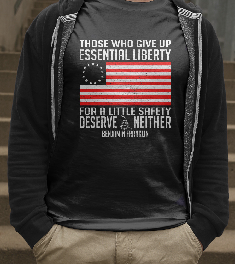 Those Who Give Up Essential Liberty Deserve Neither Benjamin Franklin Flag T-Shirt
