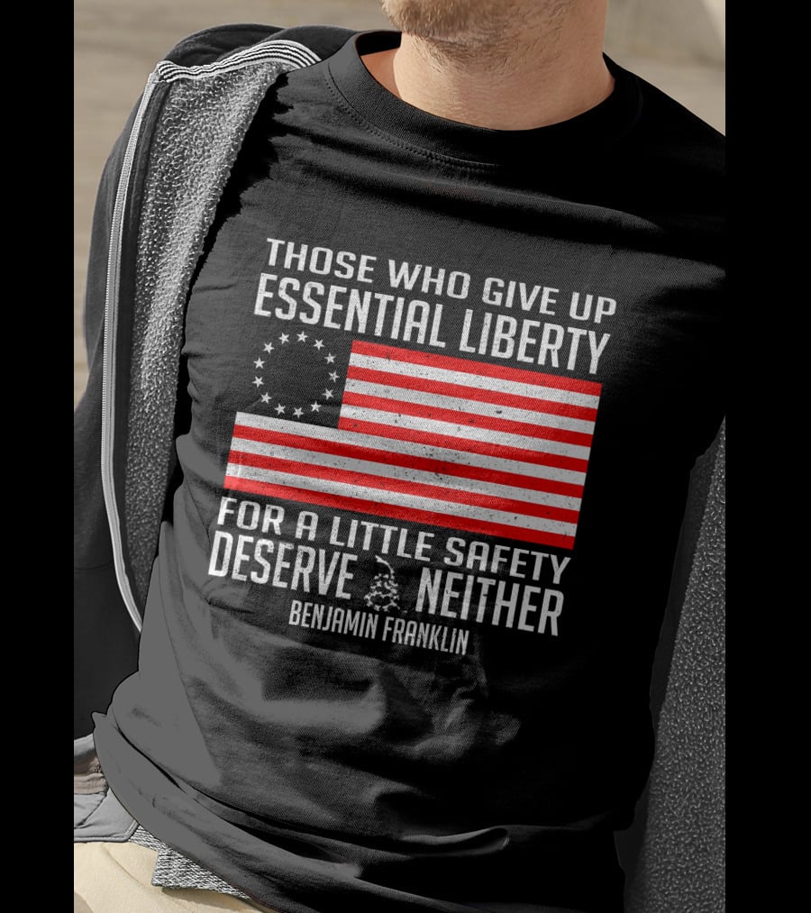 Those Who Give Up Essential Liberty Deserve Neither Benjamin Franklin Flag T-Shirt