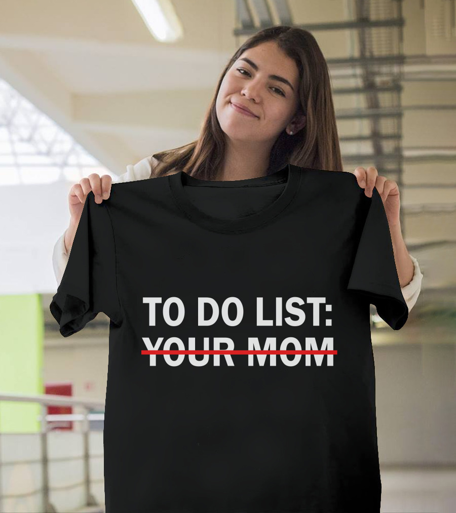 To Do List Your Mom Strikethrough Humor T-Shirt