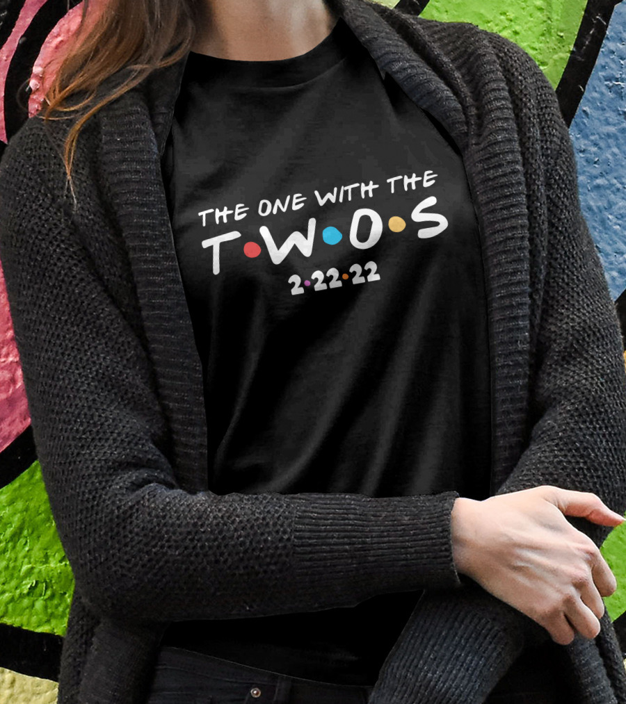 The One With The Twos 2-22-22 T-Shirt