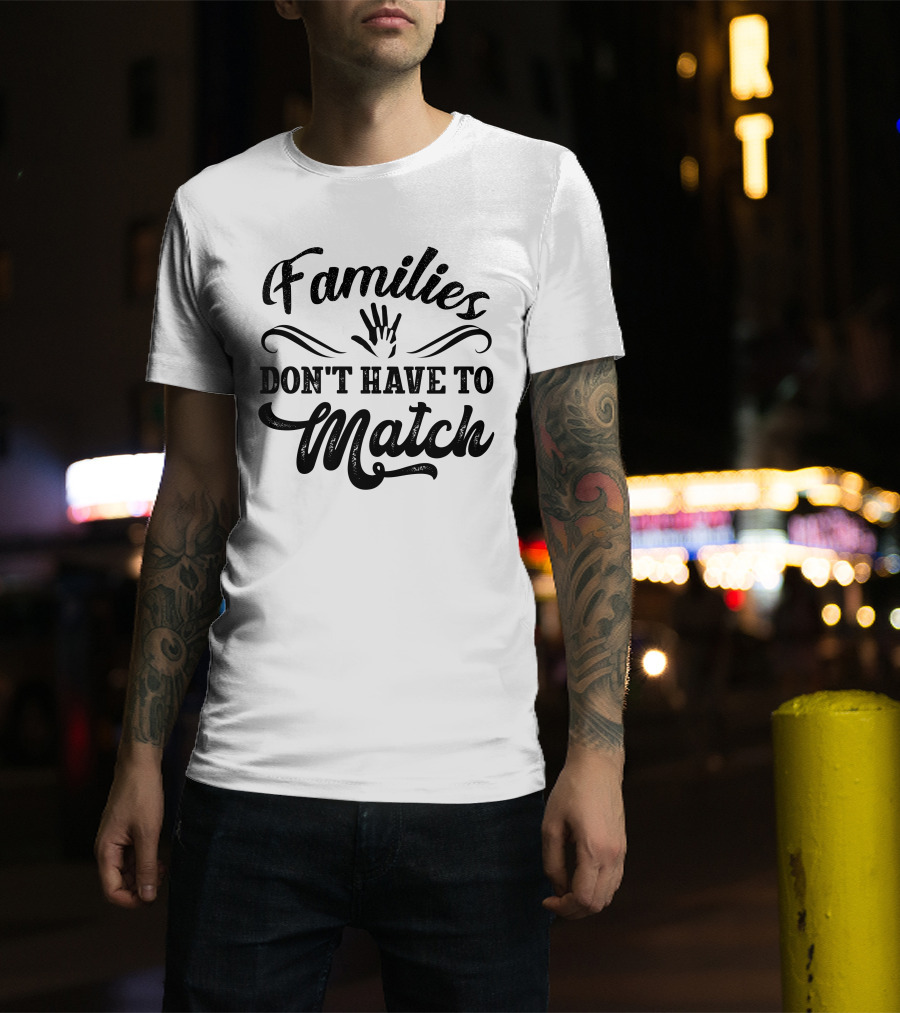 Families Don't Have To Match Unity Hands T-Shirt