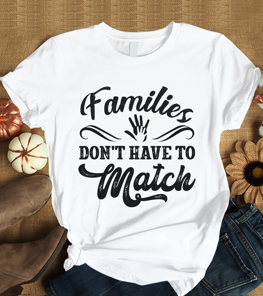Families Don't Have To Match Unity Hands T-Shirt
