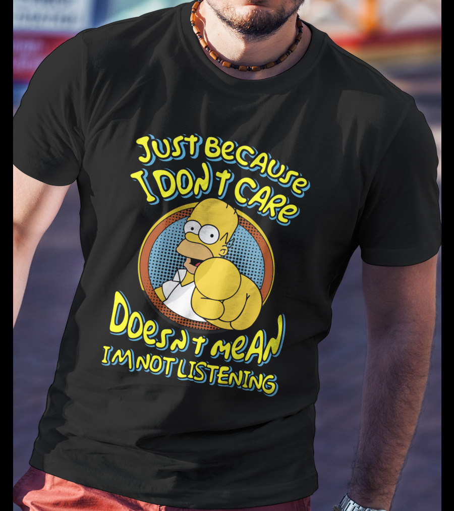 Just Because I Don't Care Doesn't Mean I'm Not Listening T-Shirt