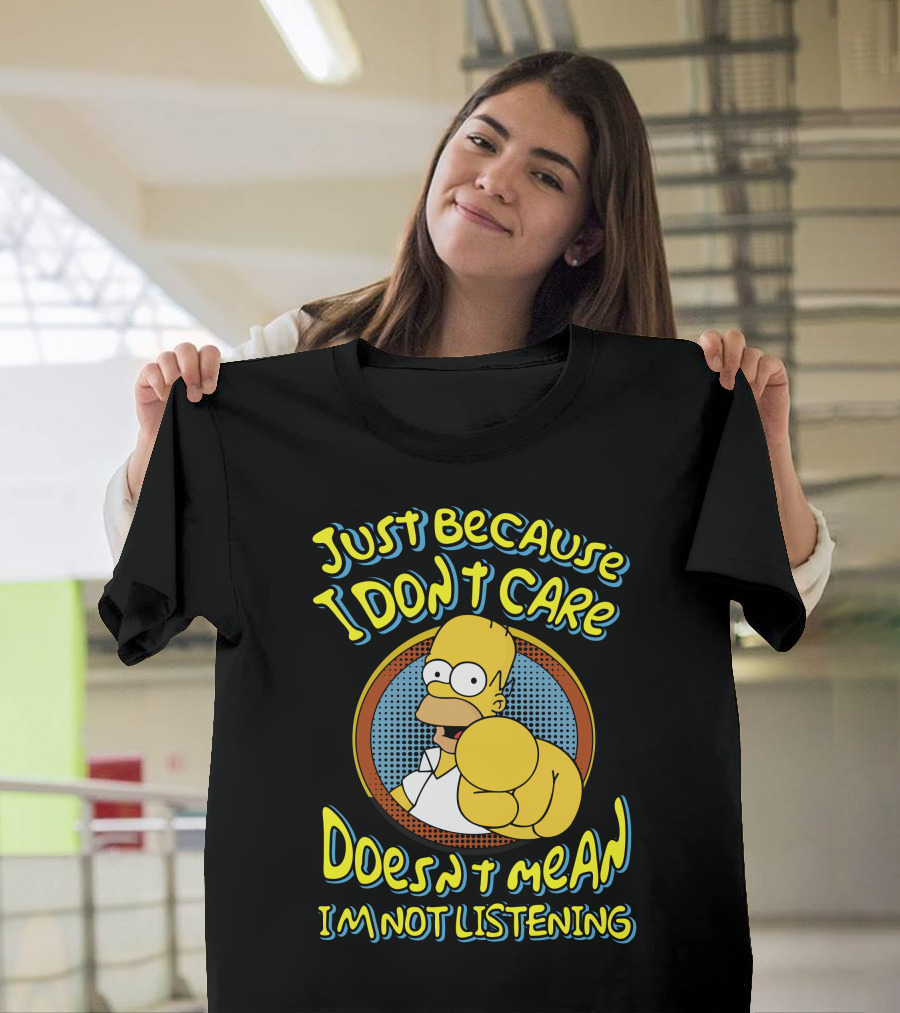 Just Because I Don't Care Doesn't Mean I'm Not Listening T-Shirt