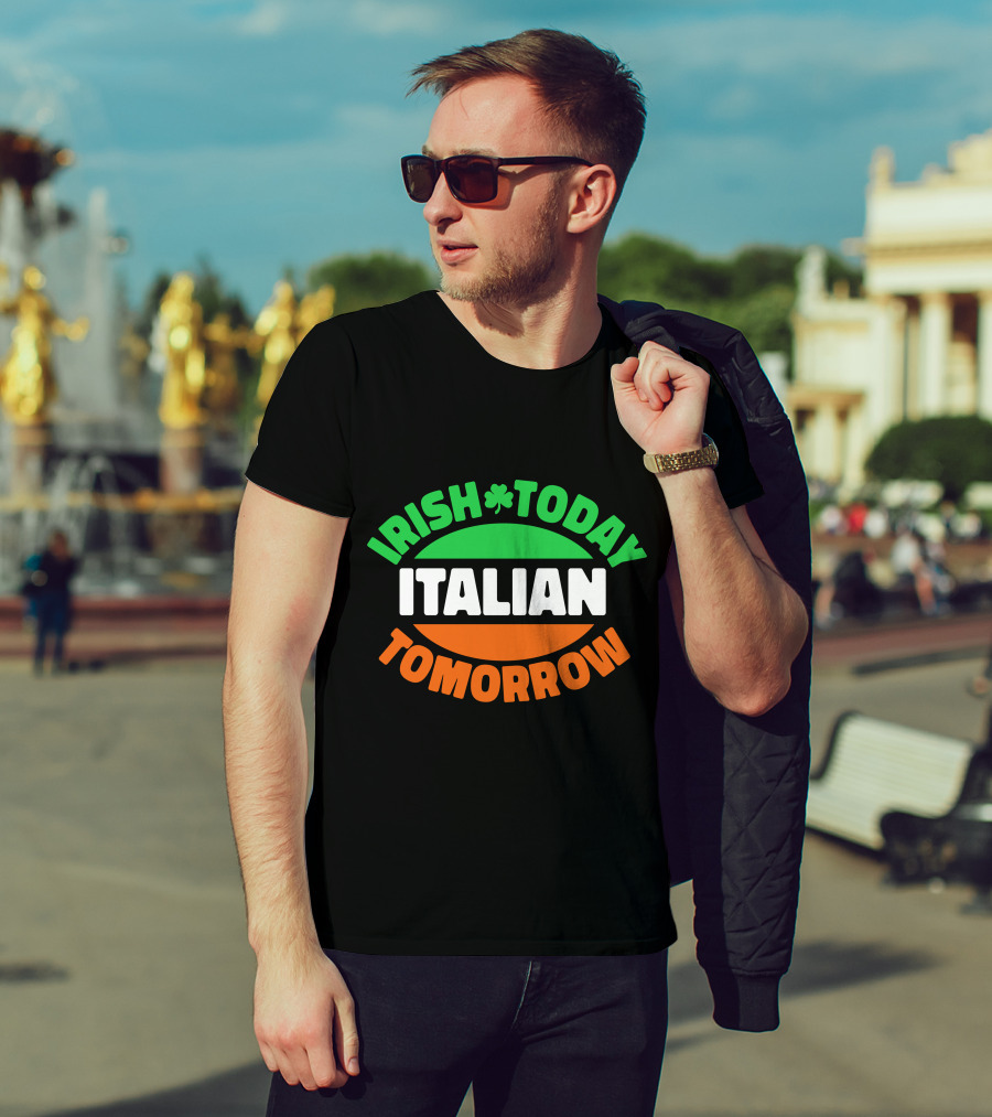 Irish Today Italian Tomorrow Shamrock Flag Colors T-Shirt