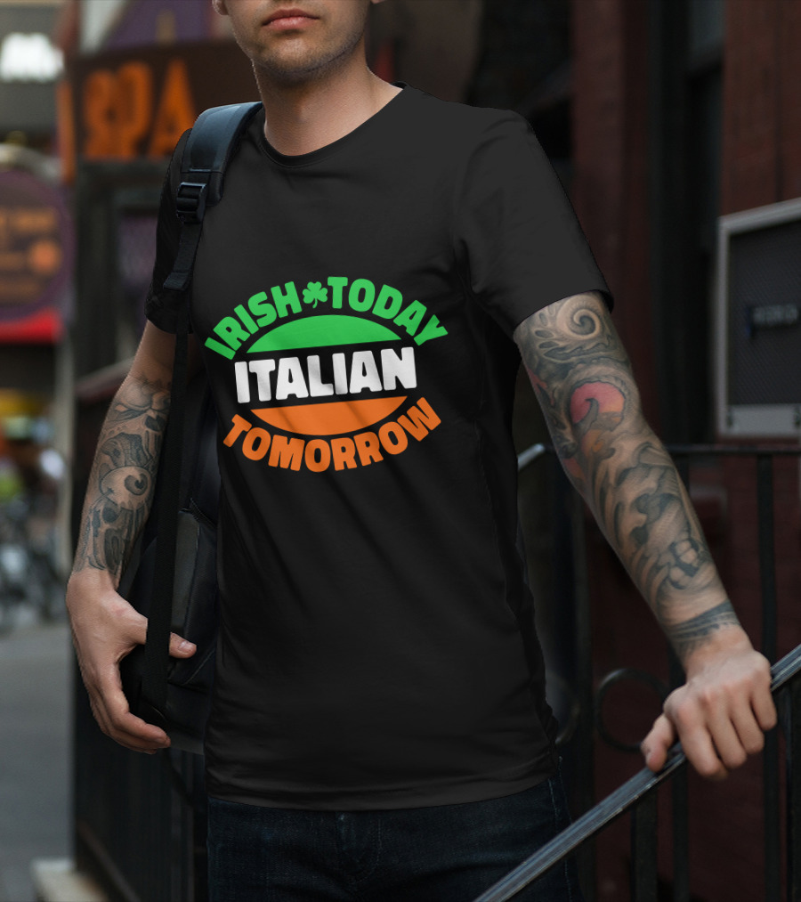 Irish Today Italian Tomorrow Shamrock Flag Colors T-Shirt