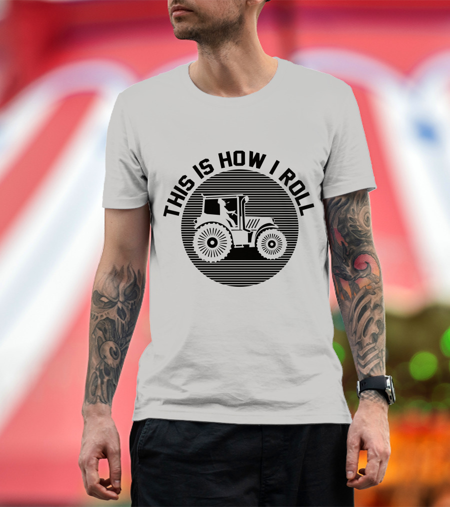 This Is How I Roll Tractor Farmer Pun T-Shirt