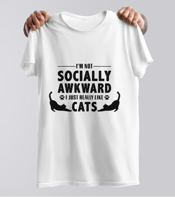 I’m Not Socially Awkward I Just Really Like Cats T-Shirt