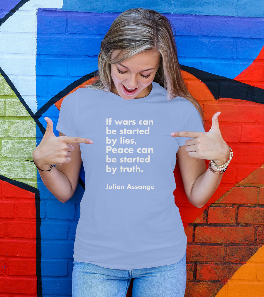 If Wars Can Be Started By Lies Peace Can Be Started By Truth Julian Assange T-Shirt