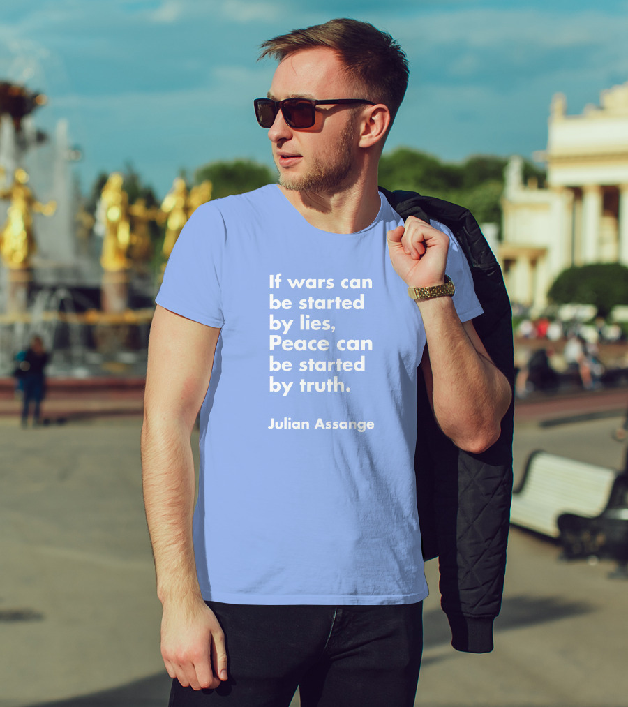 If Wars Can Be Started By Lies Peace Can Be Started By Truth Julian Assange T-Shirt