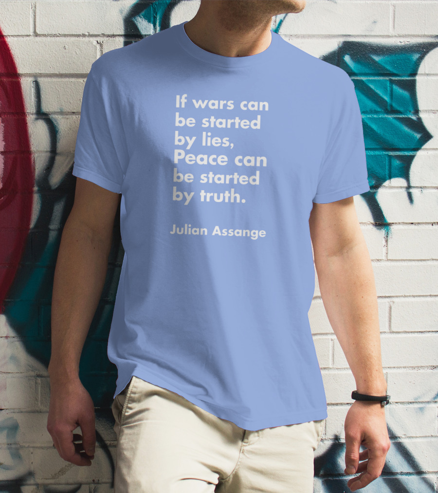 If Wars Can Be Started By Lies Peace Can Be Started By Truth Julian Assange T-Shirt