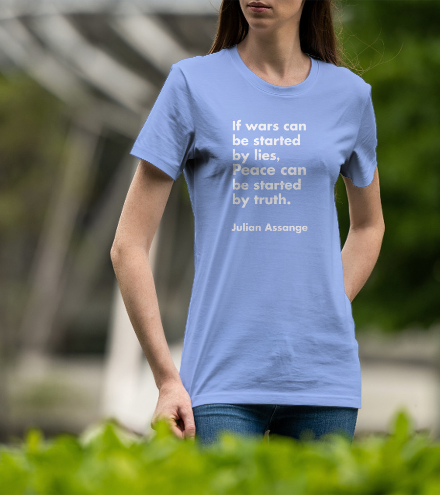 If Wars Can Be Started By Lies Peace Can Be Started By Truth Julian Assange T-Shirt