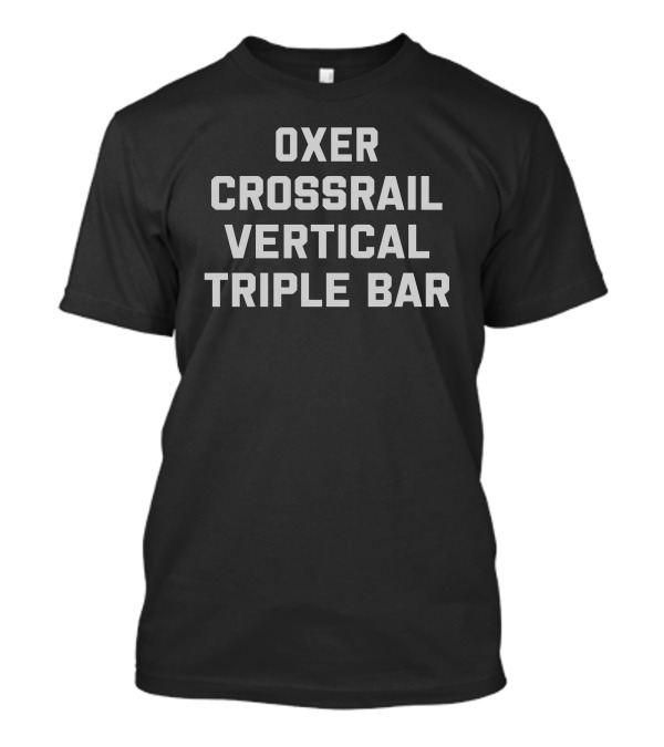 Oxer Crossrail Vertical Triple Bar Racing Jumper Showjumping Equestrian T-Shirt