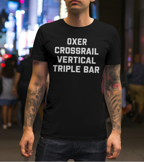 Oxer Crossrail Vertical Triple Bar Racing Jumper Showjumping Equestrian T-Shirt