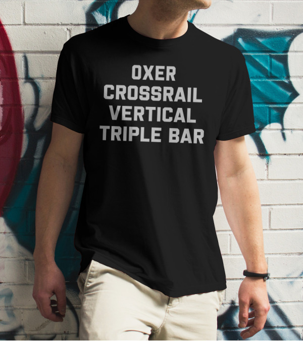 Oxer Crossrail Vertical Triple Bar Racing Jumper Showjumping Equestrian T-Shirt