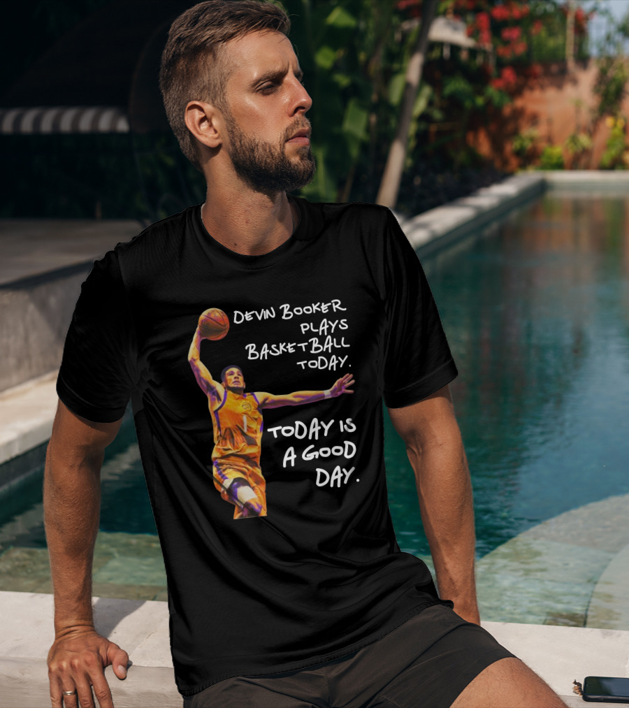 Devin Booker Plays Basketball Today Is A Good Day T-Shirt