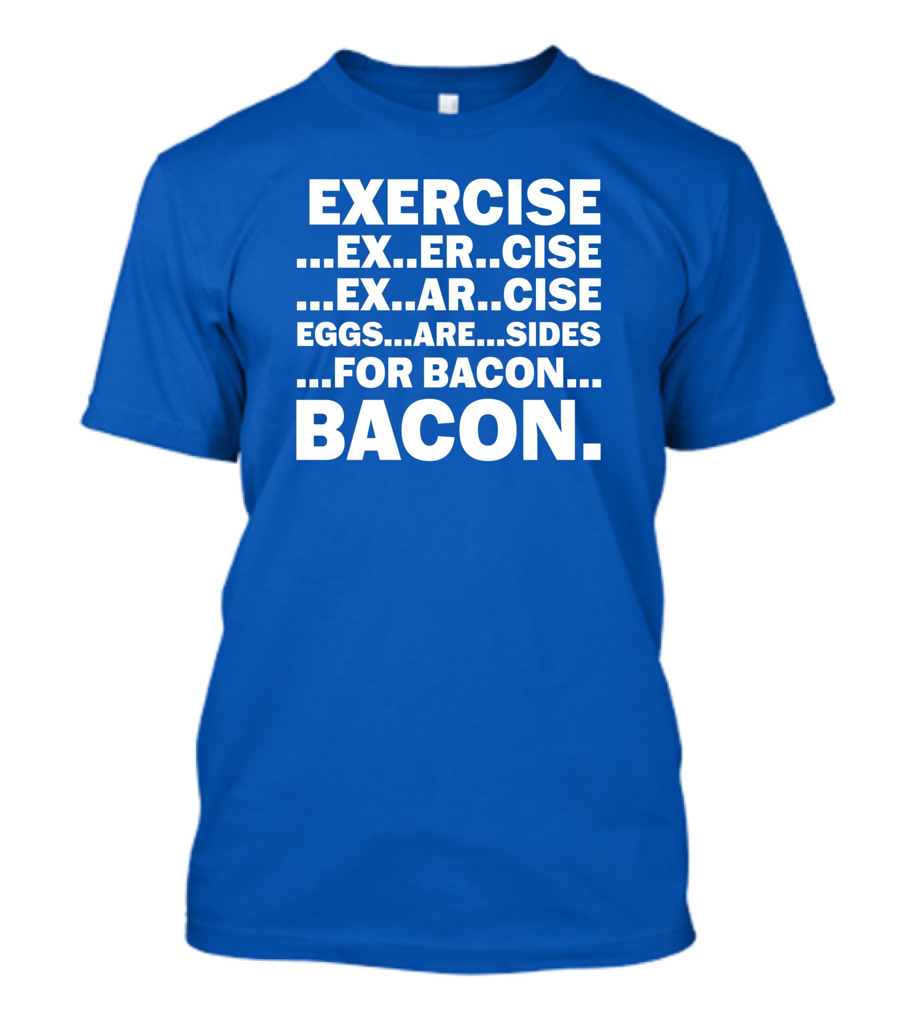 Exercise Exar Cise Eggs Are Sides For Bacon Bacon T-Shirt