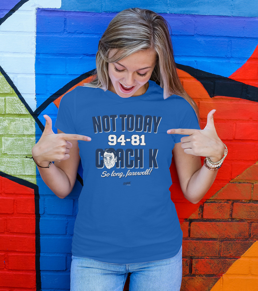 Not Today 94-81 Coach K So Long Farewell T-Shirt