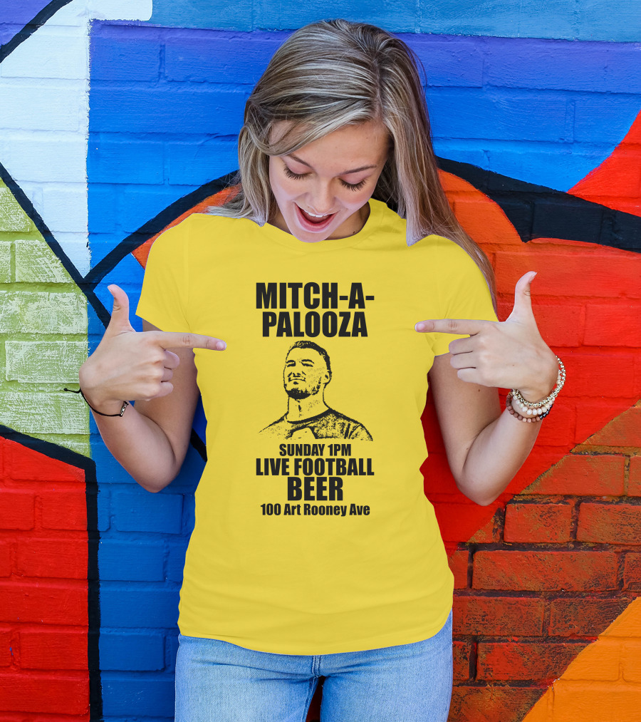 Mitch-A-Palooza Sunday 1PM Live Football Beer 100 Art Rooney Ave T-Shirt