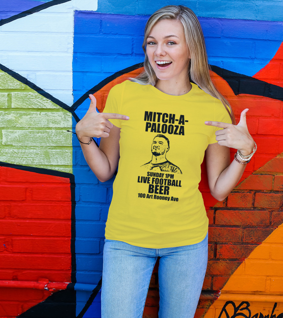 Mitch-A-Palooza Sunday 1PM Live Football Beer 100 Art Rooney Ave T-Shirt
