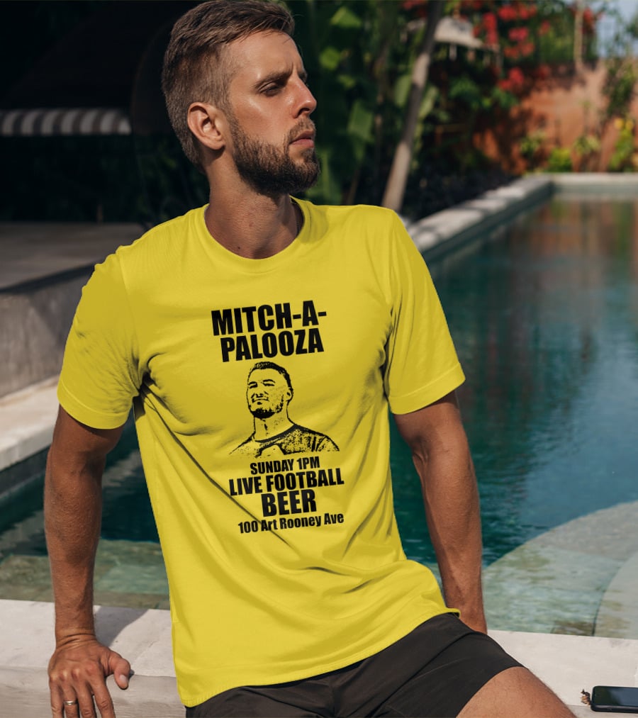 Mitch-A-Palooza Sunday 1PM Live Football Beer 100 Art Rooney Ave T-Shirt