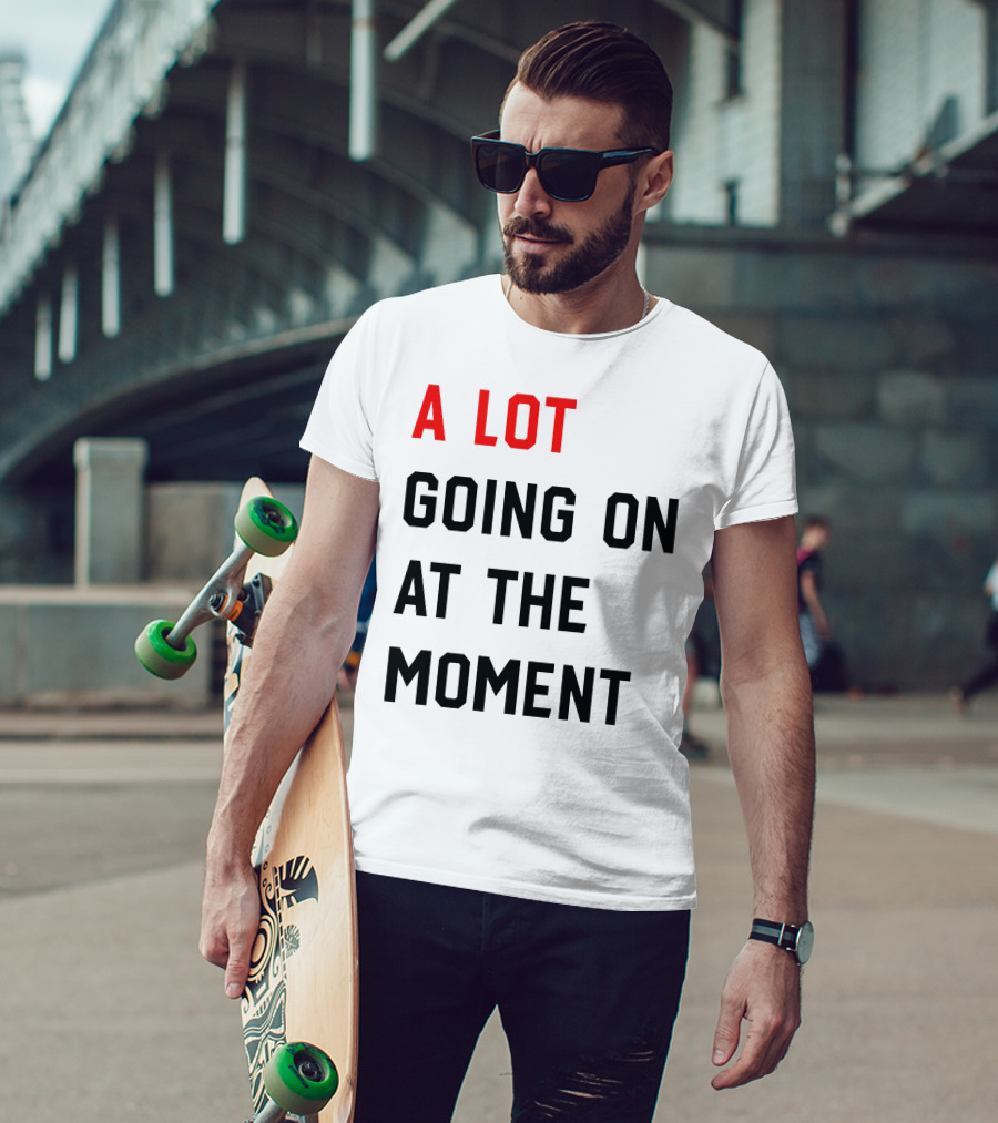 A Lot Going On At The Moment T-Shirt