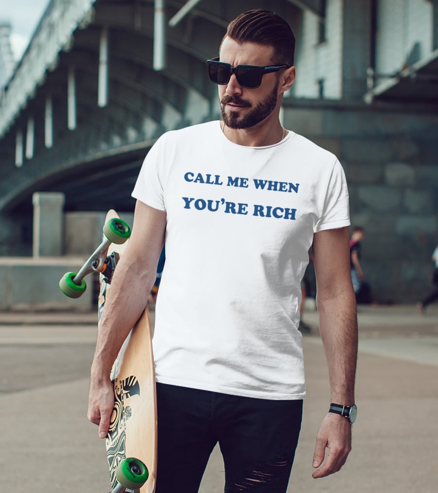 CALL ME WHEN YOU'RE RICH T-Shirt