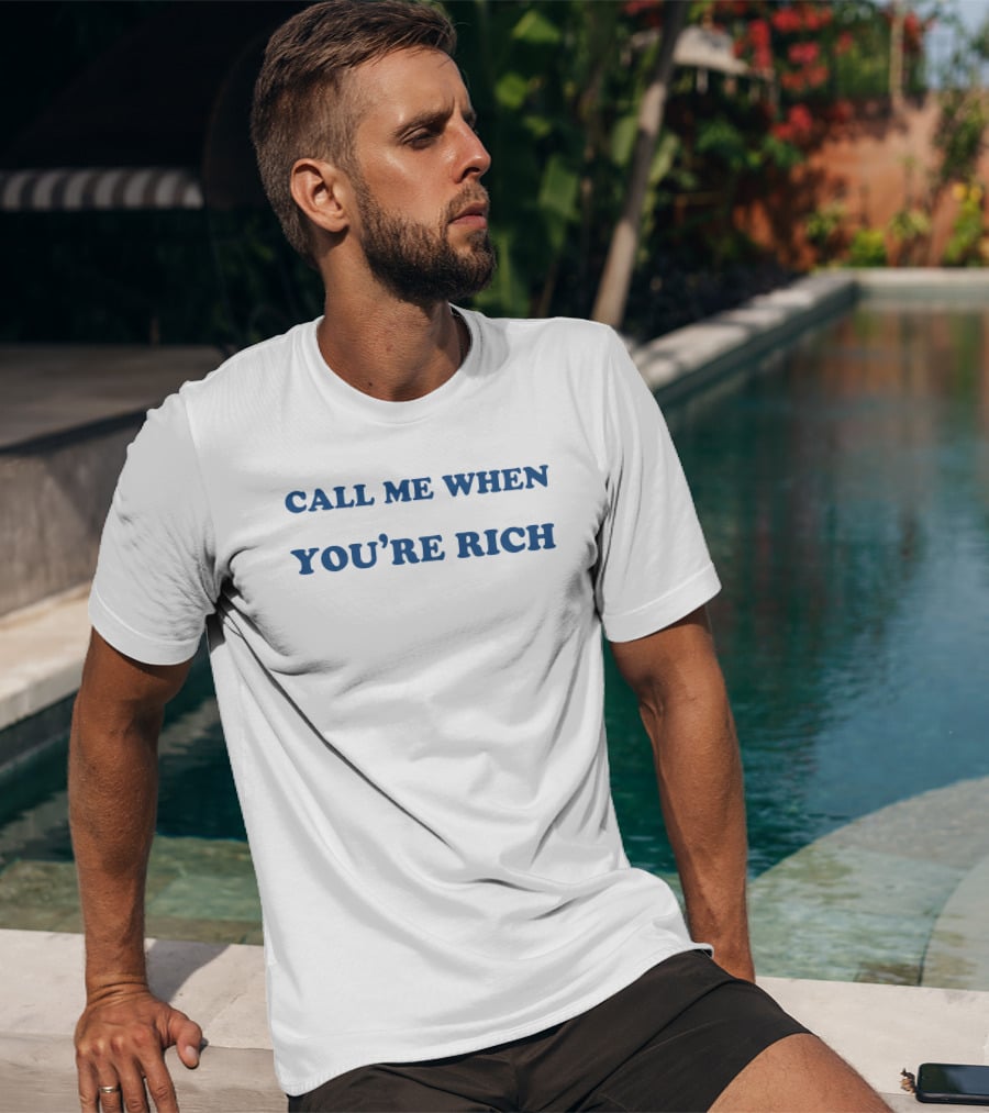 CALL ME WHEN YOU'RE RICH T-Shirt