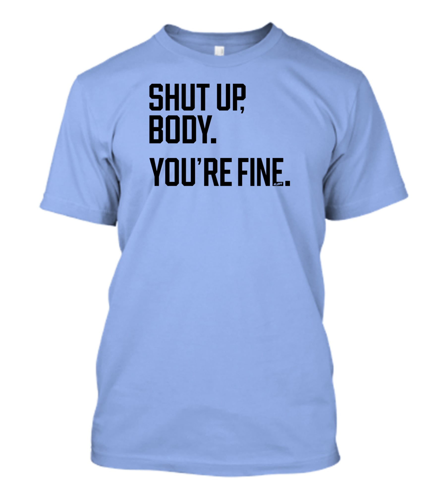 Shut Up Body You're Fine C.PH T-Shirt