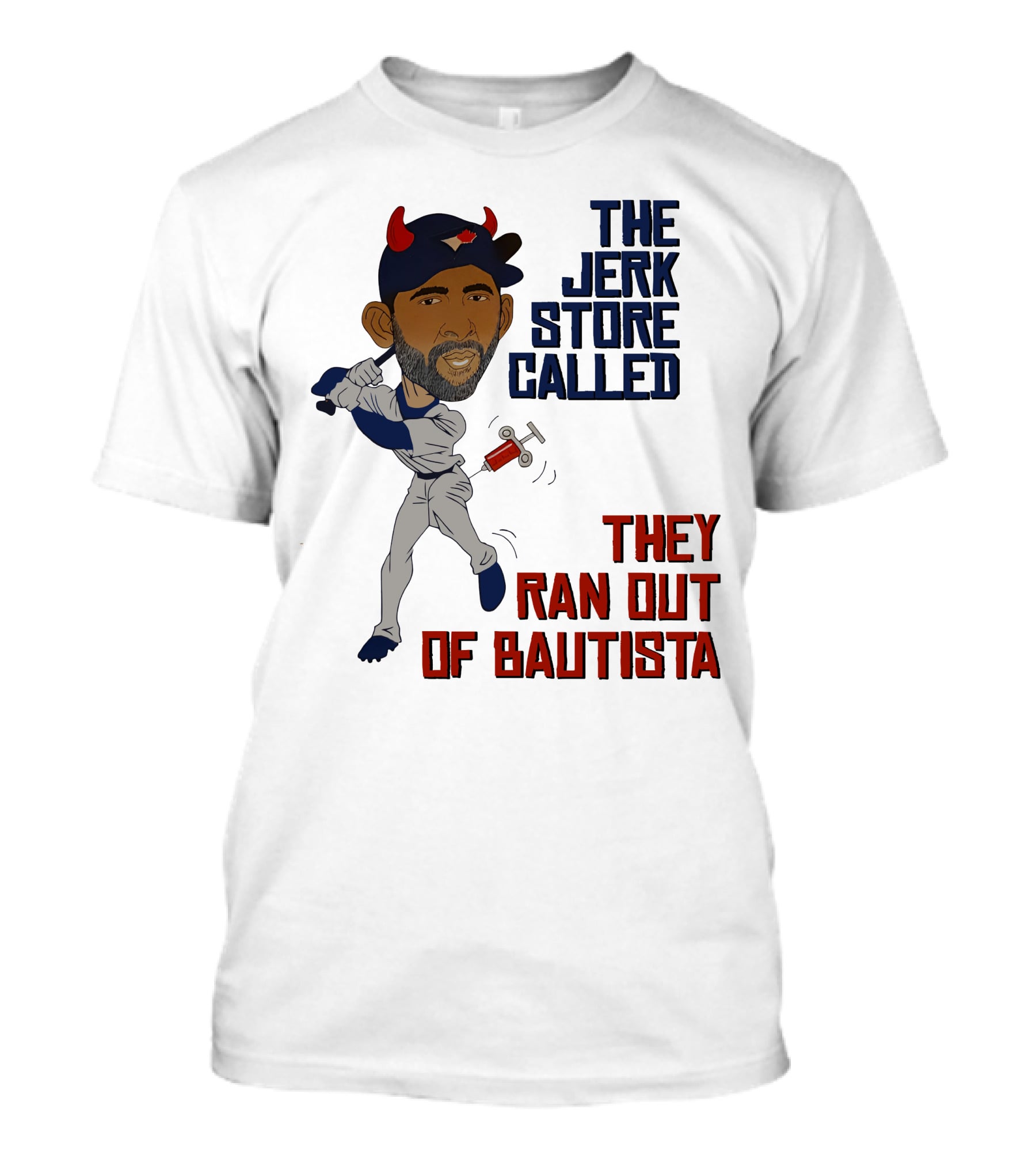 The Jerk Store Called They Ran Out Of Bautista Baseball Character T-Shirt