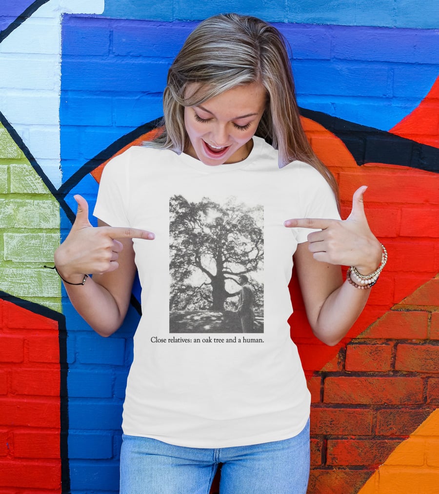 Close Relatives An Oak Tree And A Human T-Shirt