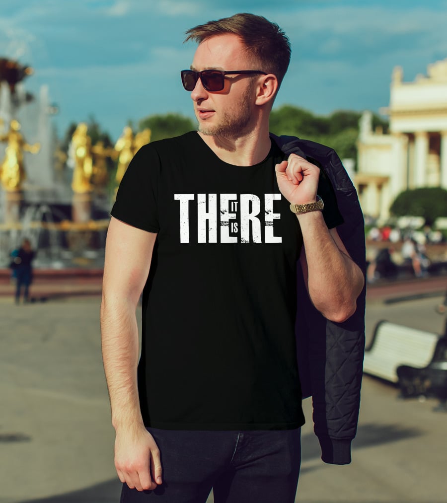 There It Is Minimalist Typography T-Shirt