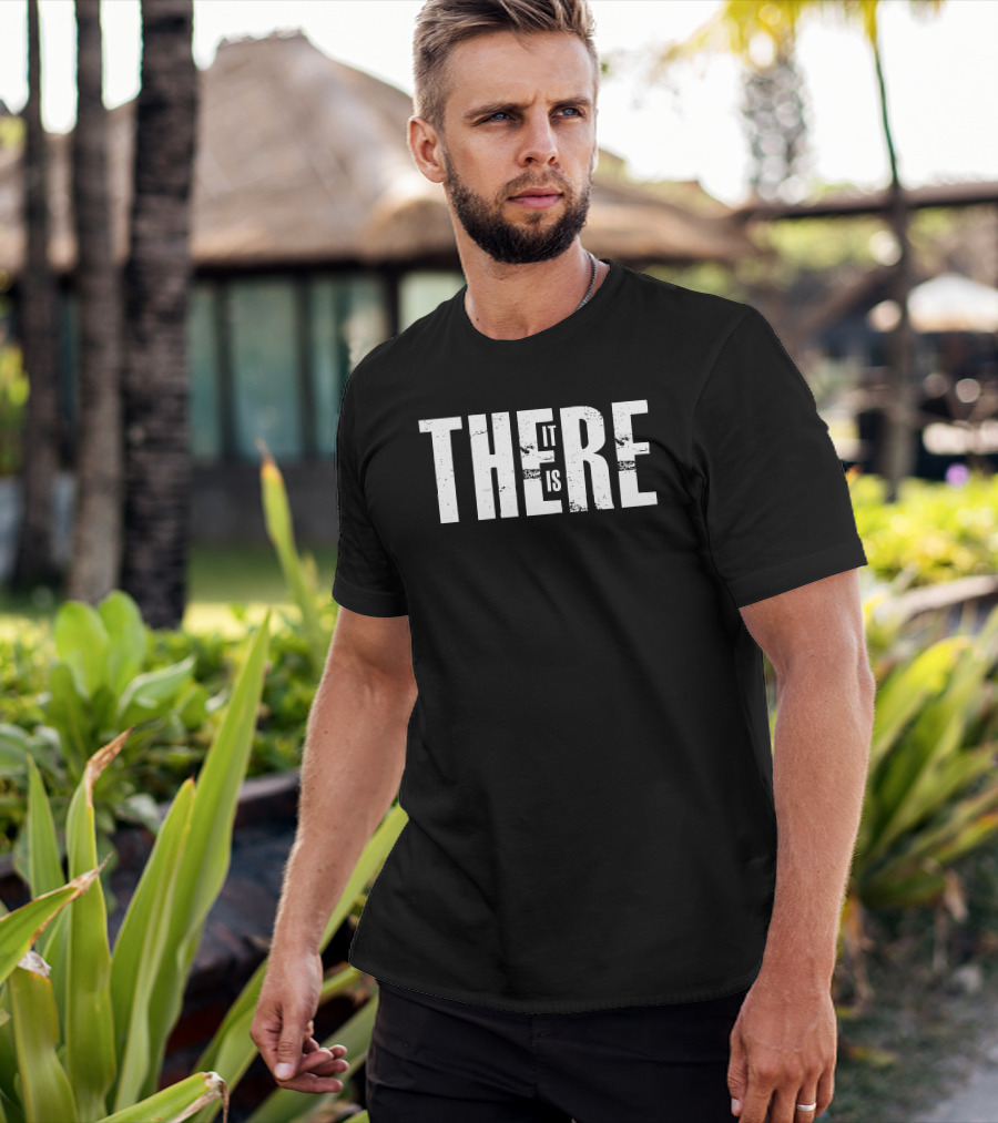 There It Is Minimalist Typography T-Shirt