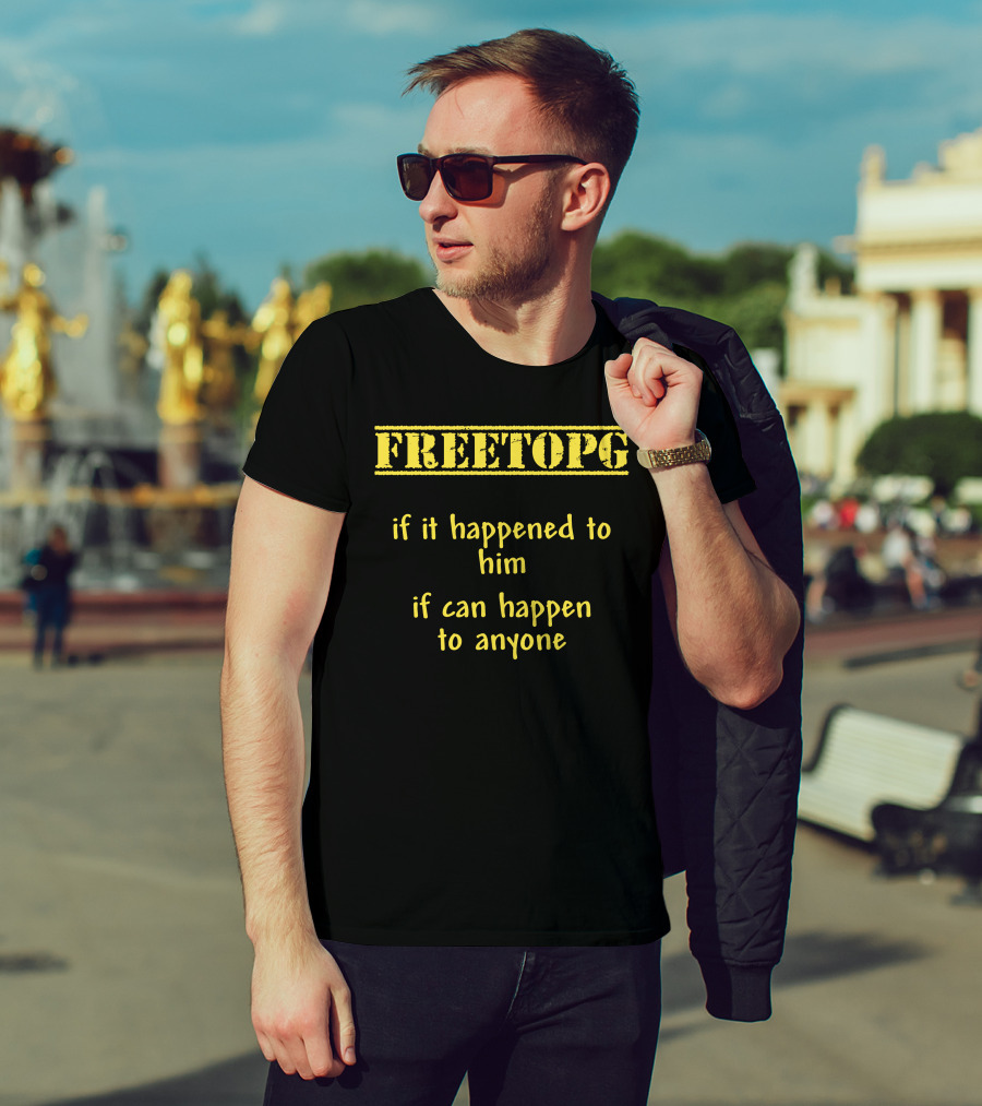 Freetopg If It Happened To Him It Can Happen To Anyone T-Shirt