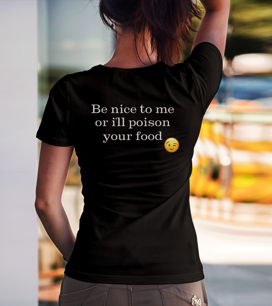 Be Nice To Me Or I'll Poison Your Food Winking Emoji T-Shirt
