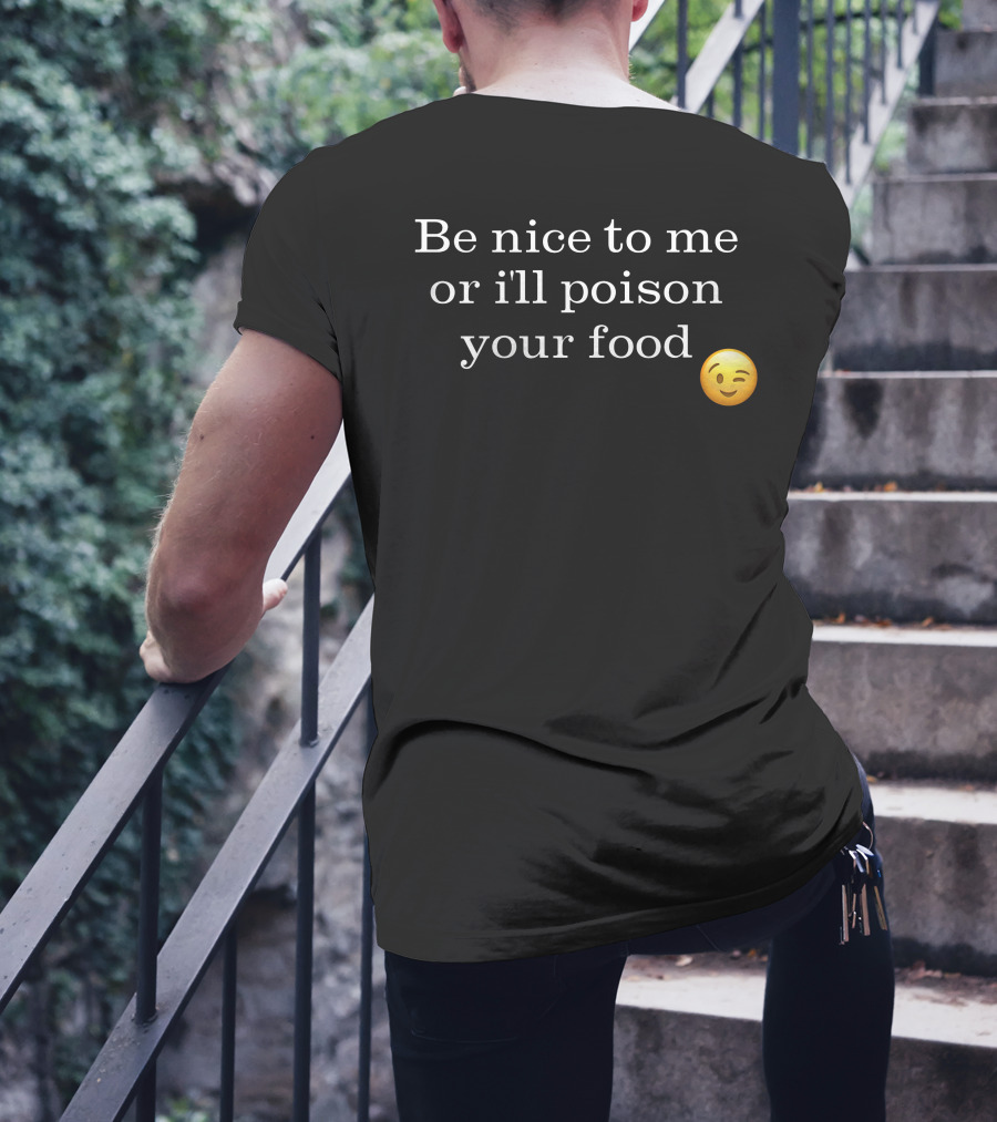 Be Nice To Me Or I'll Poison Your Food Winking Emoji T-Shirt