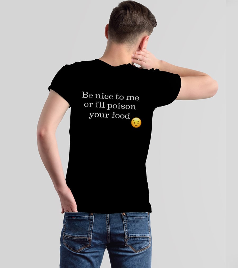 Be Nice To Me Or I'll Poison Your Food Winking Emoji T-Shirt