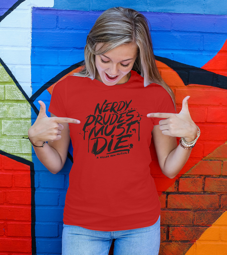Nerdy Prudes Must Die A Killer New Musical T-Shirt