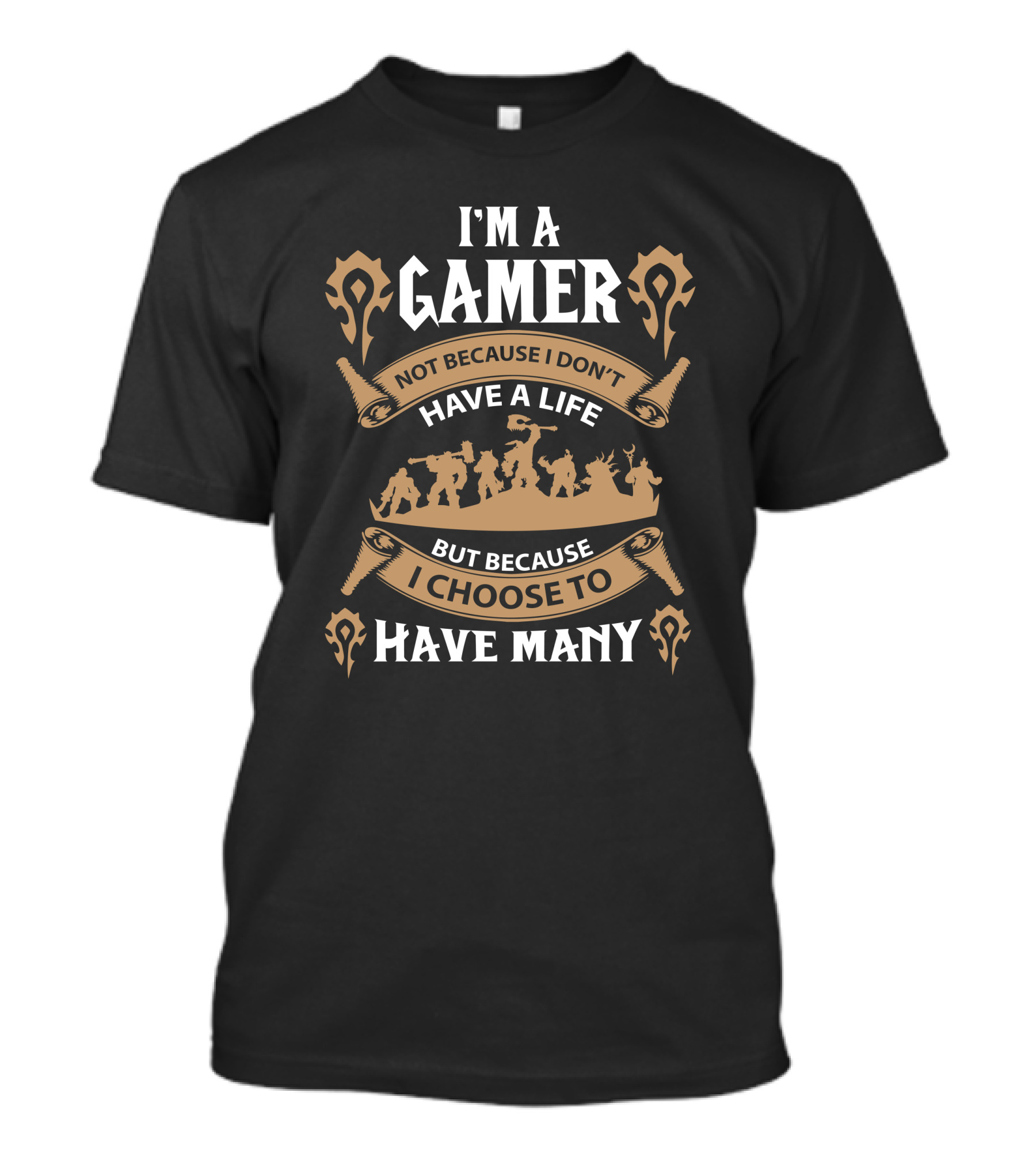 I'm A Gamer Not Because I Don't Have A Life I Choose To Have Many T-Shirt