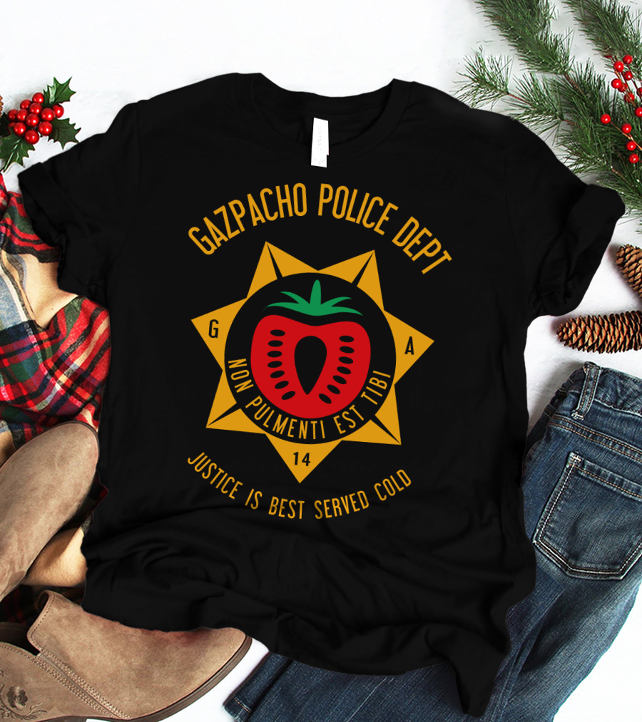 Gazpacho Police Dept Non Pulmenti Est Tibi Justice Is Best Served Cold T-Shirt