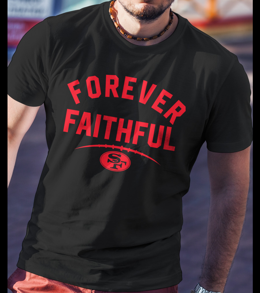 Forever Faithful 49ers SF Football T-Shirt