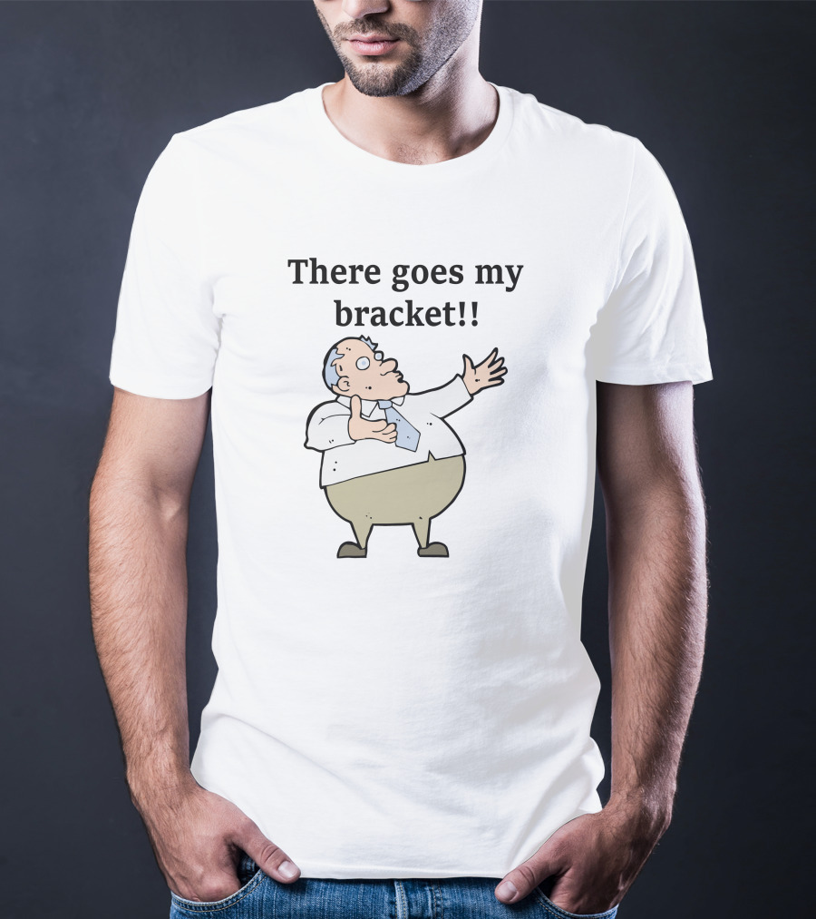 There Goes My Bracket Man Pointing In Shock T-Shirt