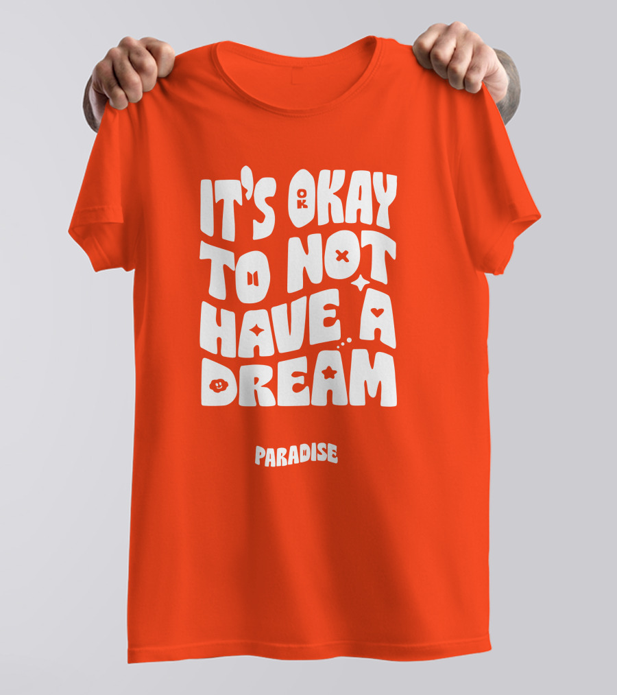 It's Okay To Not Have A Dream Paradise BTS T-Shirt