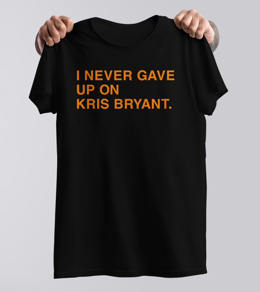 I Never Gave Up On Kris Bryant Obvious Store T-Shirt