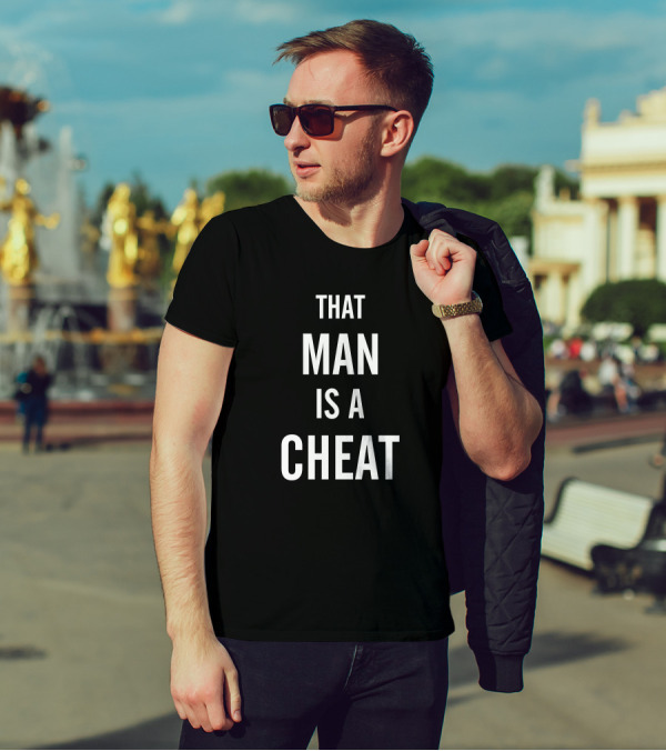That Man Is A Cheat T-Shirt